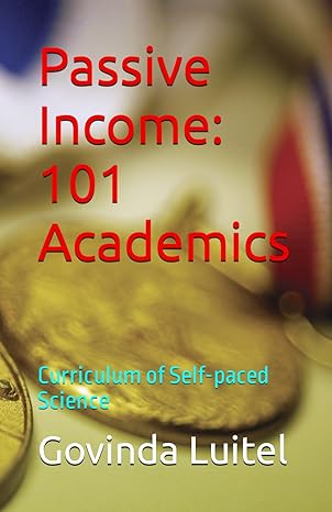 passive income 101 academics curriculum of self paced science 1st edition govinda luitel b0cv4dqf41,