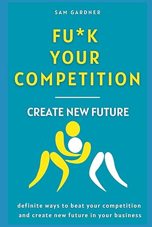 fu k your competition create new future 1st edition sam gardner b0cv4kx9jz, 979-8878710152