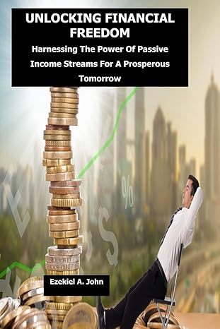 unlocking financial freedom harnessing the power of passive income streams for a prosperous tomorrow 1st