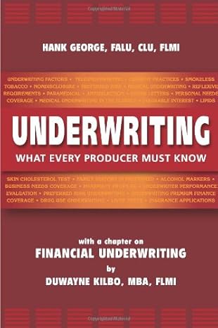 underwriting what every producer must know 1st edition hank george ,duwayne kilbo 0982433603, 978-0982433607