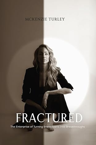 fractured the enterprise of turning breakdowns to breakthroughs 1st edition mckenzie turley b0cy8w7j4j,