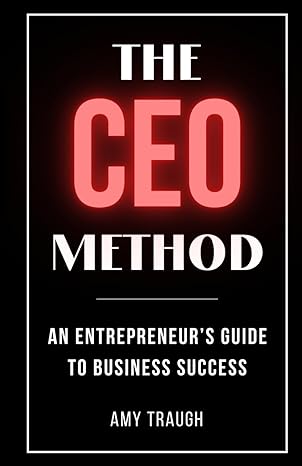 the ceo method an entrepreneurs guide to business success 1st edition amy traugh b0cwfmvj48, 979-8218360207