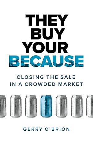 they buy your because closing the sale in a crowded market 1st edition gerry o'brion 1774584034,