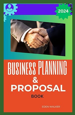 business planning and proposals book for beginner 2024 unleashing the power of strategic business planning