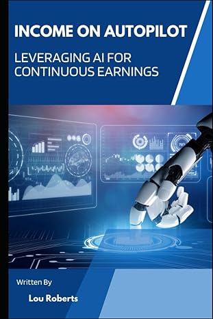 income on autopilot leveraging ai for continuous earnings 1st edition lou roberts b0cvbkbxk1, 979-8879024098