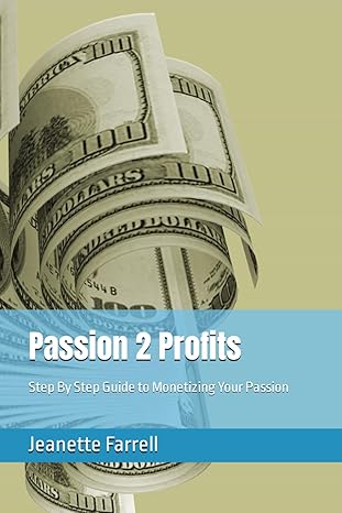 passion 2 profits step by step guide to monetizing your passion 1st edition jeanette farrell b0cr4475mk,