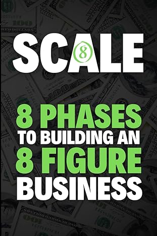 Scale Eight Phases To Building An Eight Figure Business