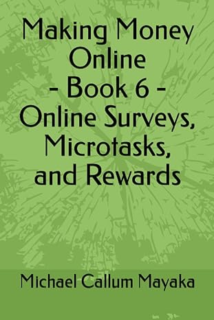 making money online book 6 online surveys microtasks and rewards 1st edition michael callum mayaka