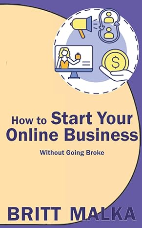 how to start your online business without going broke 1st edition britt malka b091f3mqt2, 979-8731051712