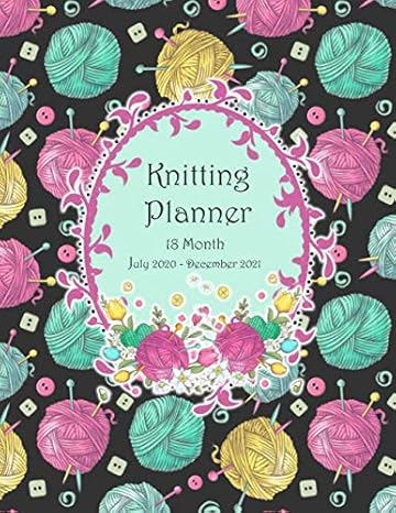 knitting planner 18 month july 2020 december 2021 keep all your knitting projects organized with this handy