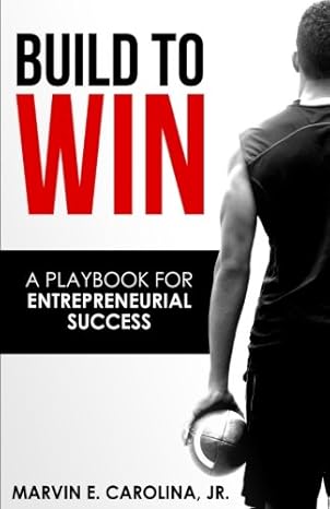 build to win a playbook for entrepreneurial success 1st edition marvin carolina jr 0997878614, 978-0997878615