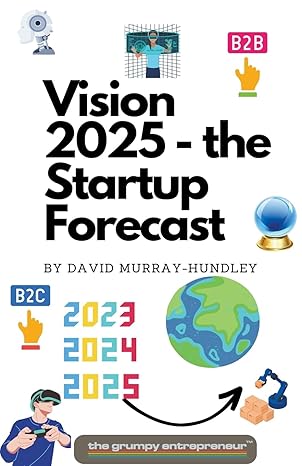 vision 2025 the startup forecast 1st edition the grumpy entrepreneur ,david murray hundley b0cjdyr52h,