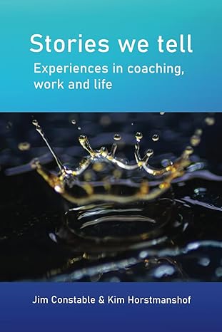 stories we tell experiences in coaching work and life 1st edition jim constable ,kim horstmanshof b0cpnq2m2v,