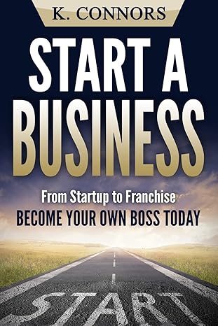 start a business from startup to franchise become your own boss today 1st edition k connors 1548936405,