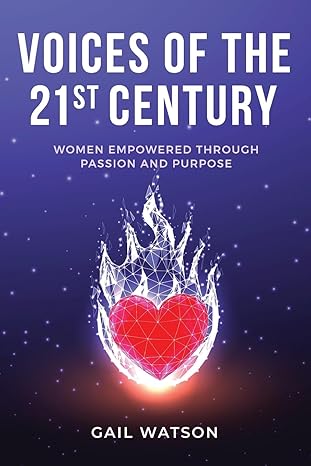 voices of the 21st century women empowered through passion and purpose 1st edition gail watson 1961757117,