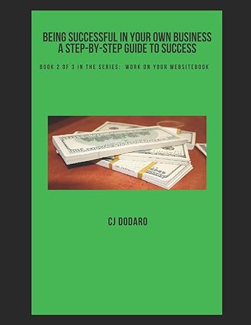 being successful in your own business a step by step guide to success book 2 of 3 in the series work on your