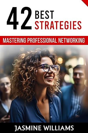 mastering professional networking 42 best strategies 1st edition jasmine williams b0cs8vpndh, 979-8875891991