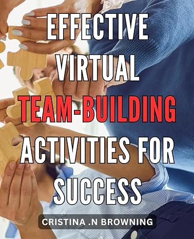 effective virtual team building activities for success powerful strategies to foster strong virtual teams and