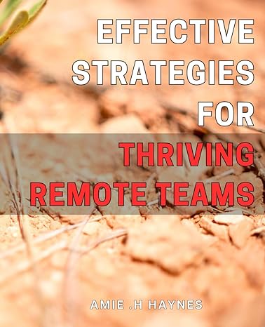 effective strategies for thriving remote teams unlocking the power of collaboration proven tactics to