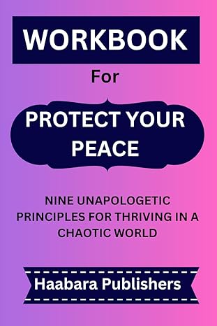 workbook for protect your peace a comprehensive practical guide to implementing the nine unapologetic