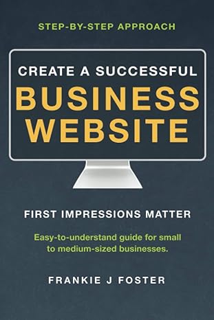 create a successful business website first impressions matter 1st edition frankie j foster b086c89wf5,