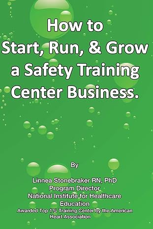 how to start run and grow a safety training center business a recession proof business 1st edition linnea