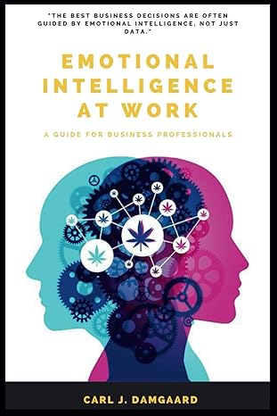 emotional intelligence at work a guide for business professionals 1st edition carl j damgaard b0cwb2gy2d,