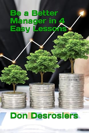 be a better manager in 4 easy lessons 1st edition don desrosiers b0c87vxrwd, 979-8398261912