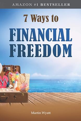 7 ways to financial freedom 1st edition martin wyatt 0648880206, 978-0648880202