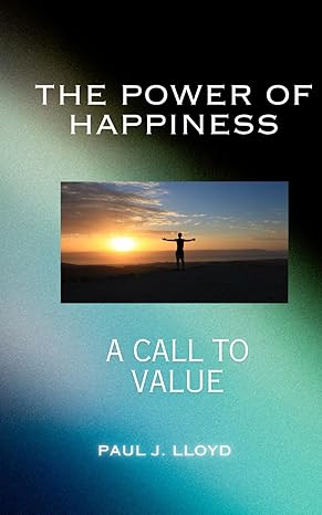 the power of happiness a call to value 1st edition paul j lloyd b0csz4hdxv, 979-8871892541