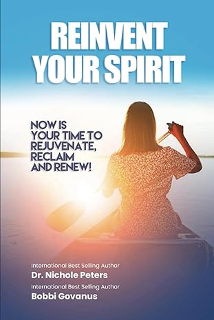 reinvent your spirit 1st edition dr nichole peters ,beth elkassih ,beth lefevre ,esperanza perez ,nadia