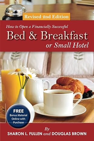 how to open a financially successful bed and breakfast or small hotel revised edition sharon fullen and