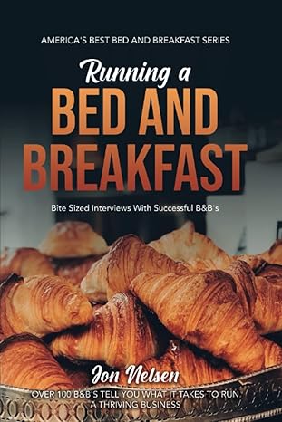 running a bed and breakfast bite sized interviews with successful bandbs on maintaining a thriving inn 1st