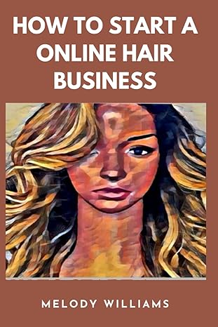 how to start a online hair business 1st edition melody williams 1522040994, 978-1522040996