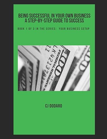 being successful in your own business a step by step guide to success book 1 of 3 in the series your business