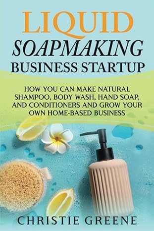 liquid soapmaking business startup how you can make natural shampoo body wash hand soap and conditioners and