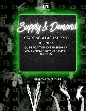 supply and demand starting a lash supply business 1st edition essence humphrey b0cylmphx8, 979-8882198601