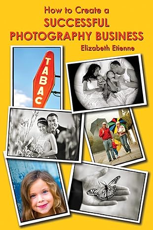 how to create a successful photography business 1st edition elizabeth etienne 1581158866, 978-1581158861