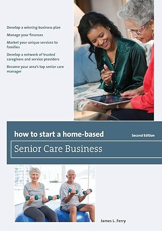 how to start a home based senior care business 2nd edition james l ferry 149300767x, 978-1493007677