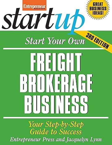 start your own freight brokerage business your step by step guide to success 3rd edition entrepreneur press