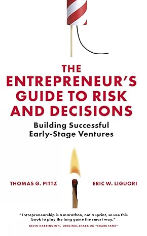 the entrepreneurs guide to risk and decisions building successful early stage ventures 1st edition thomas g