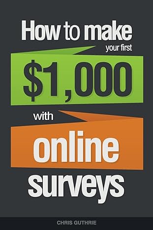 how to make your first $1 000 with online surveys 1st edition chris guthrie 1502775557, 978-1502775559