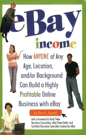 ebay income how anyone of any age location and/or background can build a highly profitable online business
