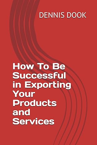 how to be successful in exporting your products and services 1st edition dennis dook b0cyr1rsl7,