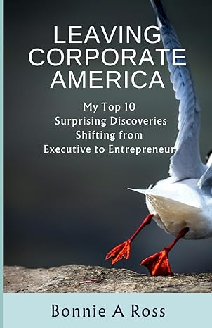 leaving corporate america my top 10 surprising discoveries shifting from executive to entrepreneur 1st