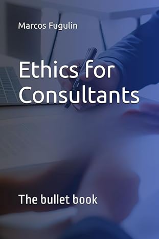 ethics for consultants a bullet book 1st edition marcos fugulin b0cytdbr8m, 979-8884981294