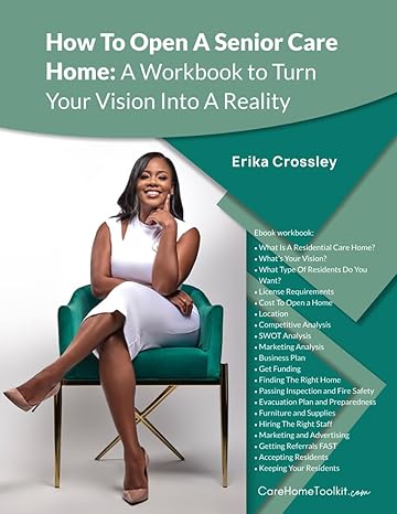 how to open a senior care home a workbook to turn your vision into a reality 1st edition erika crossley