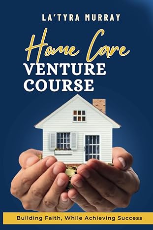 home care venture course building faith while achieving success 1st edition la'tyra murray b0cyxn2g7g,