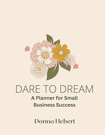 dare to dream a planner for small business success 1st edition donna hebert b0cwdrkrtm