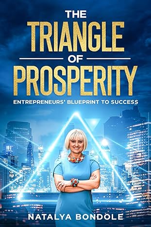 the triangle of prospertity entrepreneurs blueprint to sucess 1st edition natalya bondole b0cxwtbm2m,